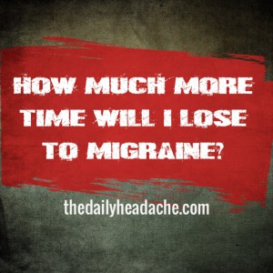 How much more time will I lose to migraine?